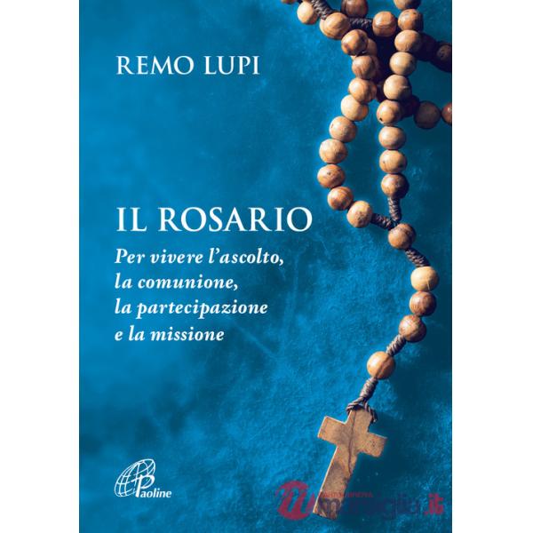 Rosario. Per vivere l'ascolto, la comunione, la partecipazione e la missione (Il)