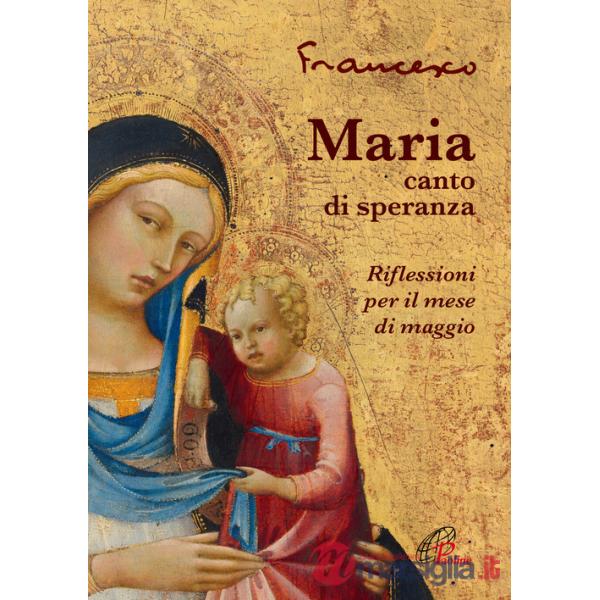 Maria, canto di speranza. Riflessioni per il mese di maggio