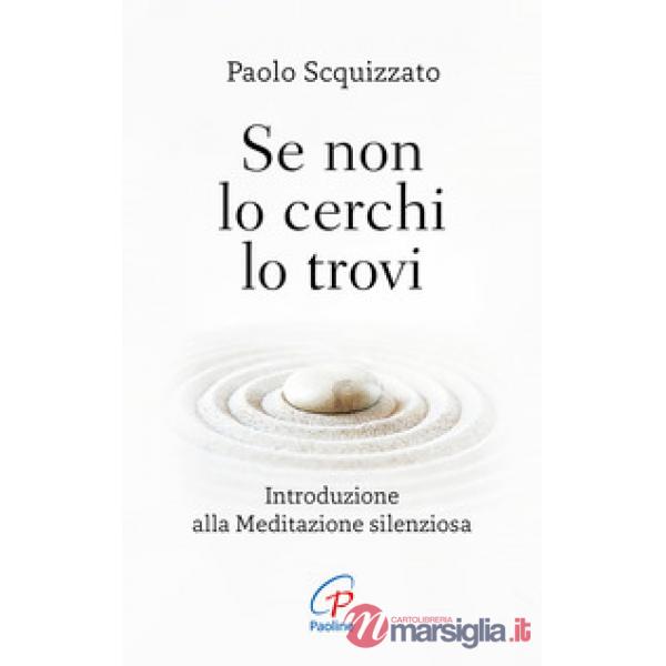 Se non lo cerchi lo trovi. Introduzione alla meditazione silenziosa