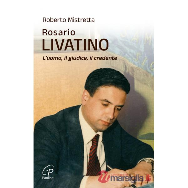 Rosario Livatino. L'uomo, il giudice, il credente