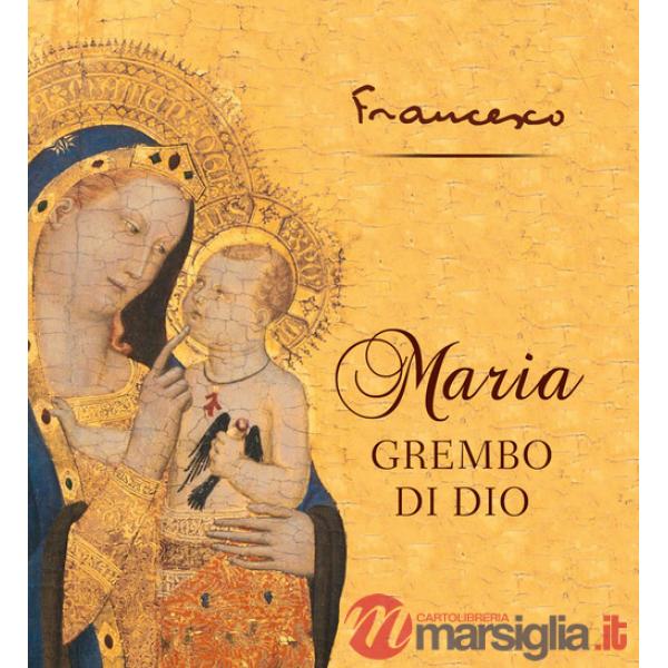 Maria grembo di Dio. Ediz. a colori