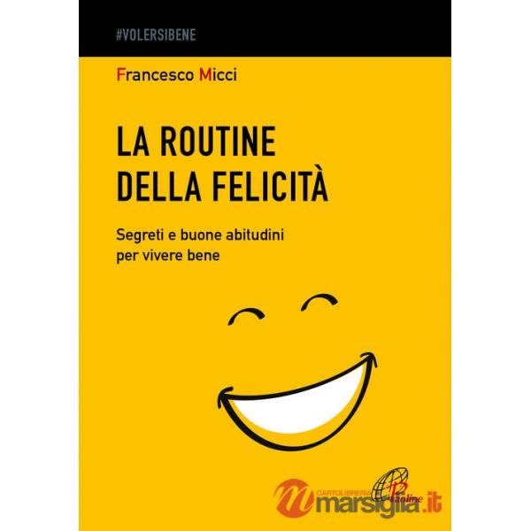 Routine della felicità. Segreti e buone abitudini per vivere bene (La)