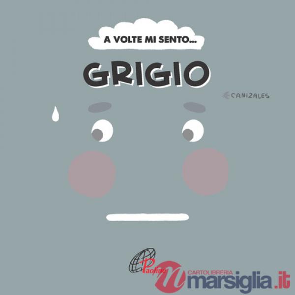 A volte mi sento... Grigio. Ediz. illustrata