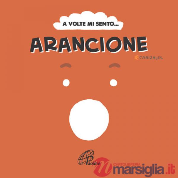 A volte mi sento... Arancione. Ediz. illustrata