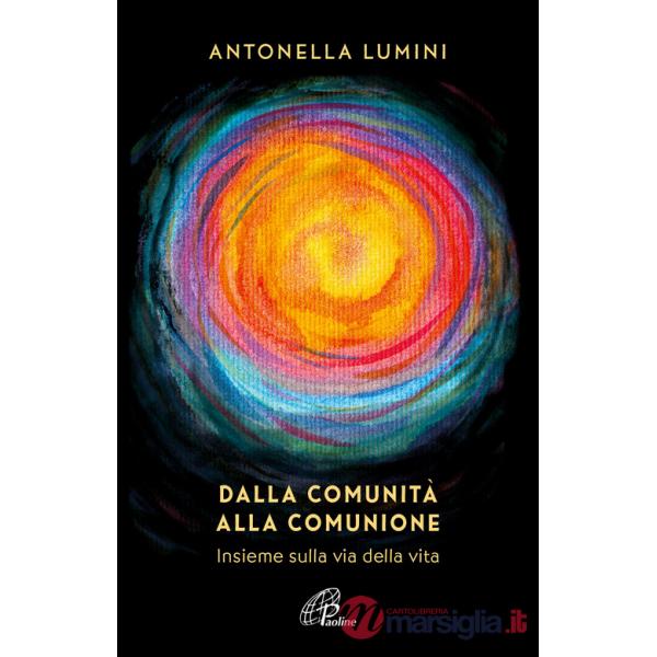 Dalla comunità alla comunione. Insieme sulla via della vita