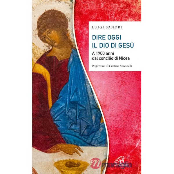 Dire oggi il Dio di Gesù. A 1700 anni dal concilio di Nicea