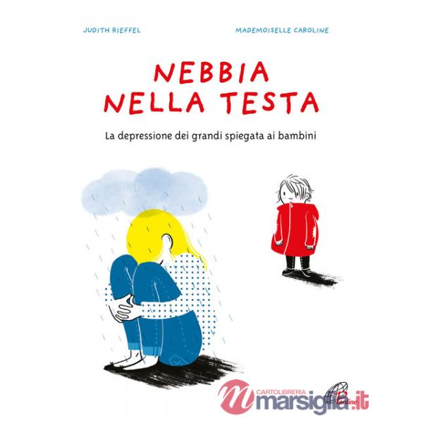 Nebbia nella testa. La depressione dei grandi spiegata ai bambini. Ediz. a colori