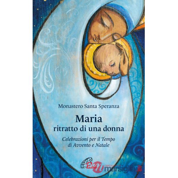 Maria, ritratto di una donna. Celebrazioni per il tempo di Avvento e Natale