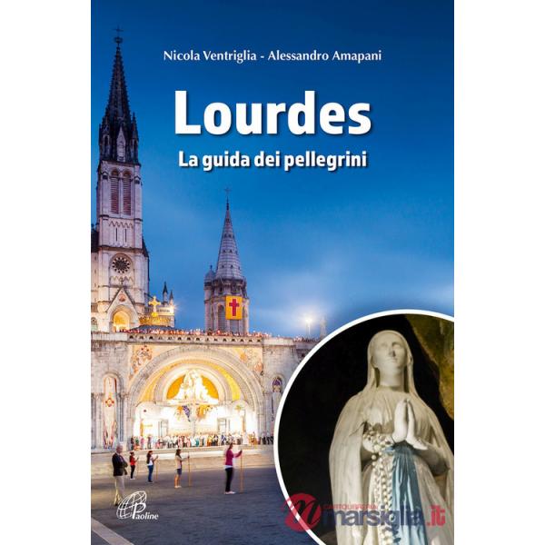 Lourdes. La guida dei pellegrini. Ediz. a colori