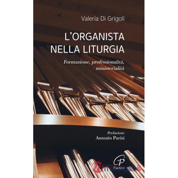 Organista nella liturgia. Formazione, professionalità, ministerialità (L')