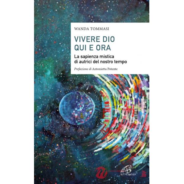 Vivere Dio qui e ora. La sapienza mistica di autrici del nostro tempo