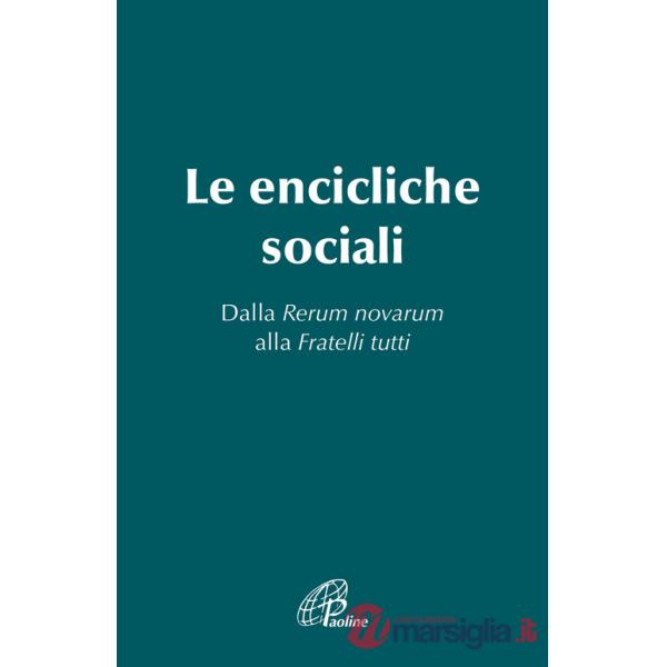 Encicliche sociali. Dalla Rerum novarum alla Fratelli tutti (Le)