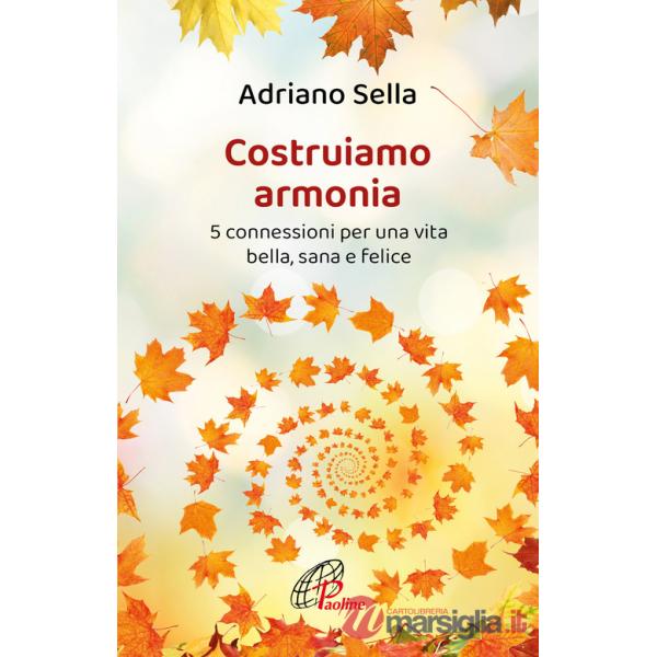 Costruiamo armonia. 5 connessioni per una vita bella, sana e felice. Ediz. illustrata