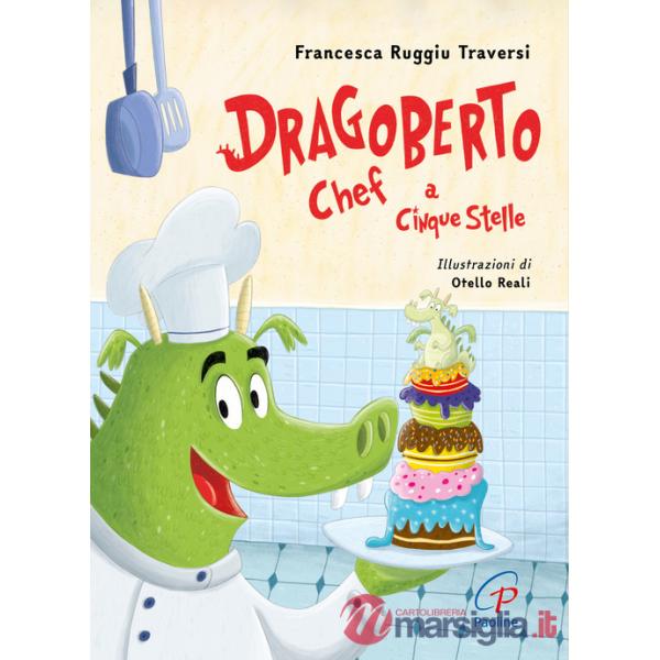 Dragoberto chef a cinque stelle. Ediz. a colori