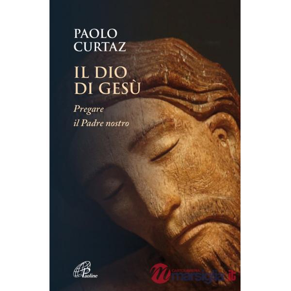 Dio di Gesù. Pregare il Padre nostro (Il)