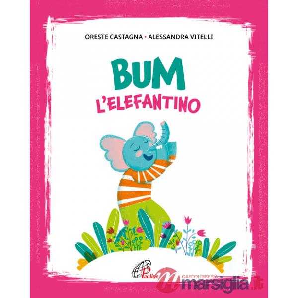 Bum l'elefantino. Ediz. illustrata