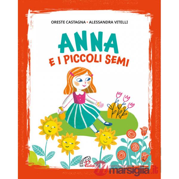 Anna e i piccoli semi. Ediz. illustrata