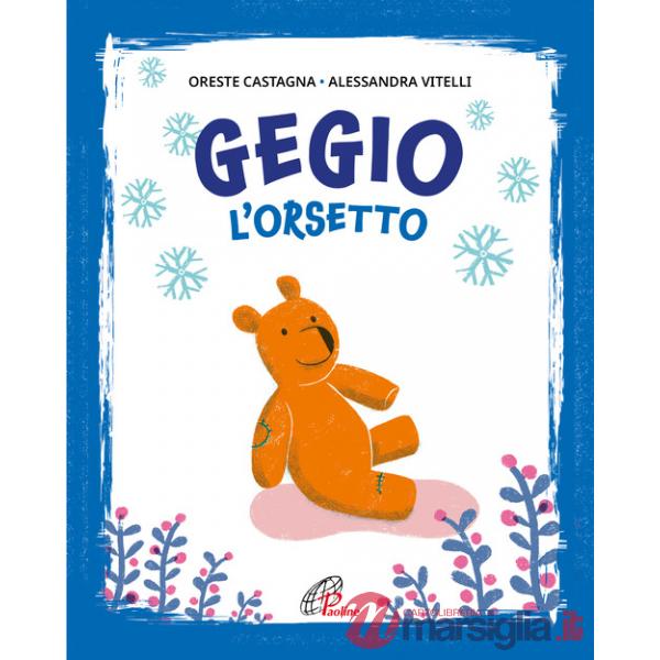 Gegio l'orsetto. Ediz. illustrata