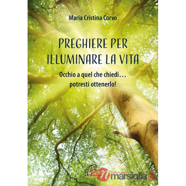 Preghiere per illuminare la vita. Occhio a quel che chiedi... potresti ottenerlo! Ediz. illustrata