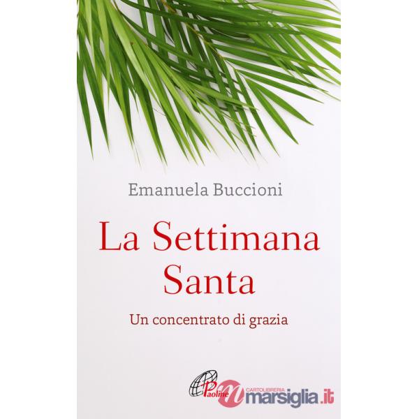 Settimana santa. Un concentrato di grazia (La)