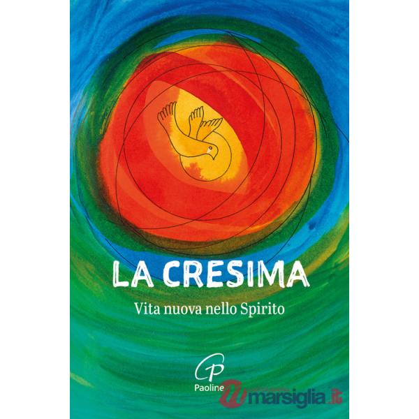 Cresima. Vita nuova nello Spirito. Nuova ediz. (La)
