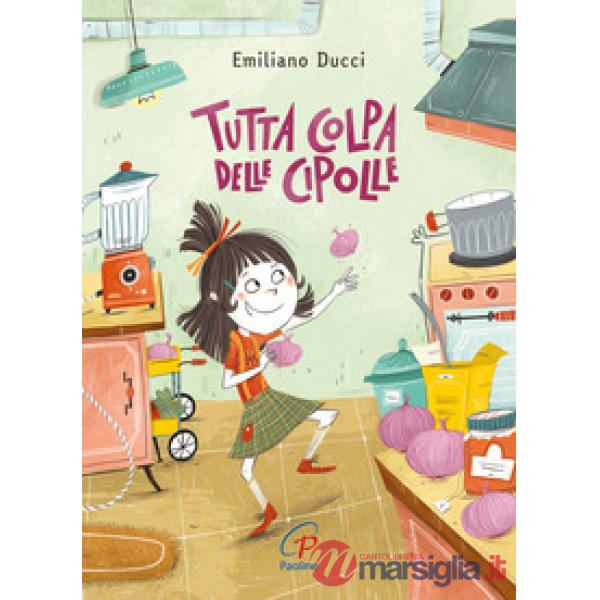 Tutta colpa delle cipolle. Ediz. illustrata