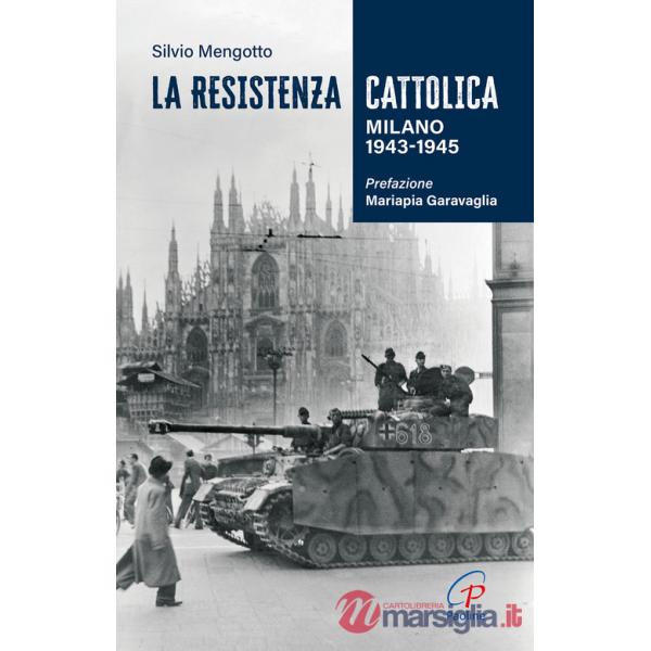 Resistenza cattolica. Milano 1943-1945 (La)