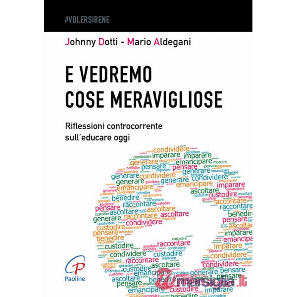 E vedremo cose meravigliose. Riflessioni controcorrente sull'educare oggi