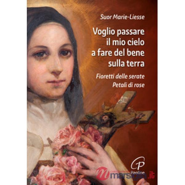 Voglio passare il mio cielo a fare del bene sulla terra. Fioretti delle Serate Petali di Rose