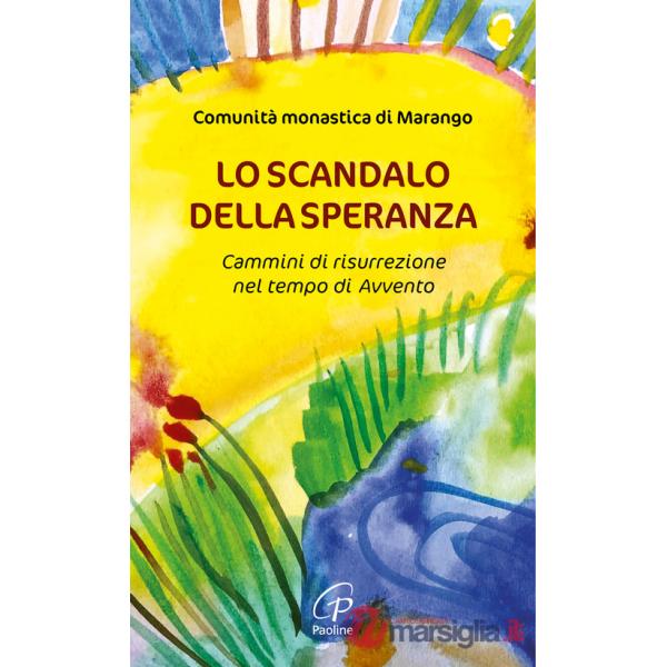 Scandalo della speranza. Cammini di risurrezione nel tempo di Avvento (Lo)