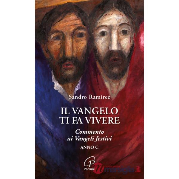 Vangelo ti fa vivere. Commento ai Vangeli festivi. Anno C (Il)