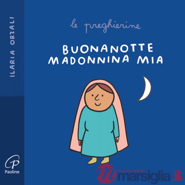 Buonanotte Madonnina mia. Le preghierine. Ediz. a colori