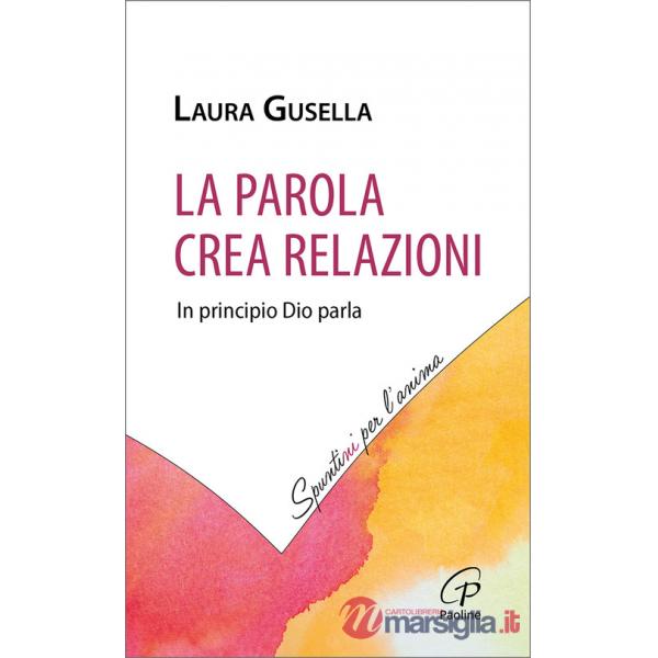 Parola crea relazioni. In principio Dio parla (La)