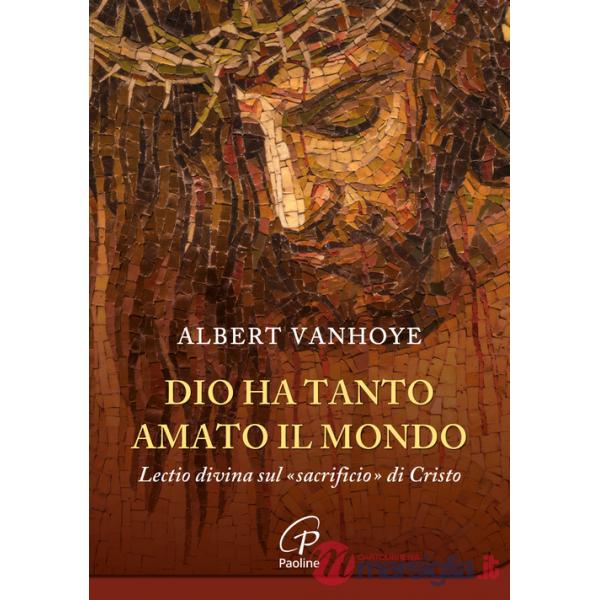 Dio ha tanto amato il mondo. Lectio divina sul «sacrificio» di Cristo