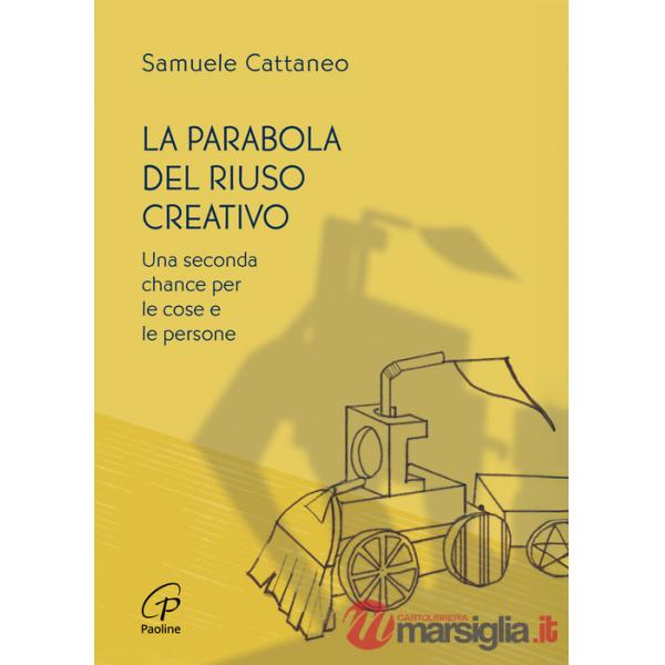 Parabola del riuso creativo. Una seconda chance per le cose e le persone (La)