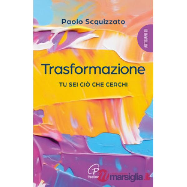 Trasformazione. Tu sei ciò che cerchi