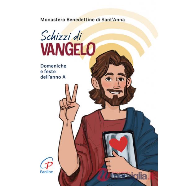 Schizzi di Vangelo. Domeniche e feste dell'anno A. Ediz. a colori