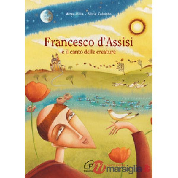 Francesco d'Assisi e il canto delle creature. Ediz. a colori