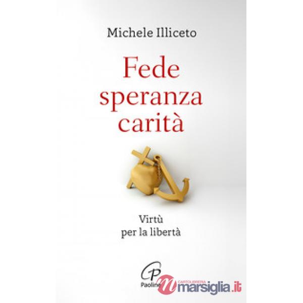 Fede, speranza, carità. Virtù per la libertà