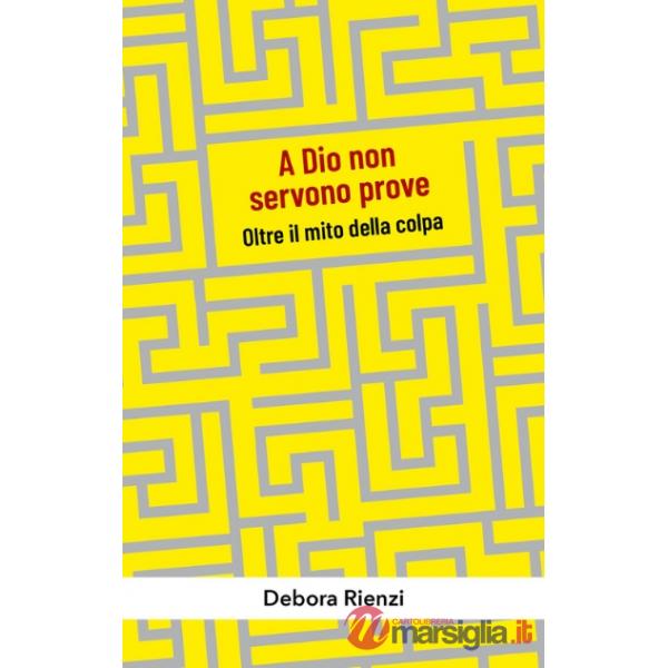 A Dio non servono prove. Oltre il mito della colpa