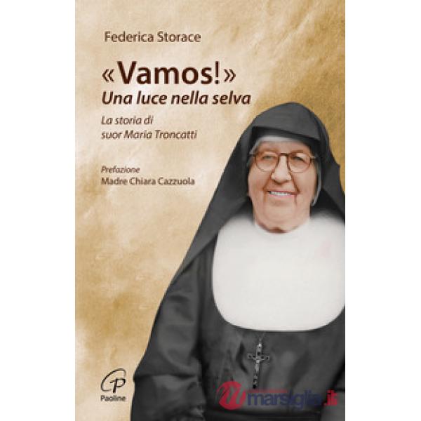«Vamos!». Una luce nella selva. La storia di suor Maria Troncatti