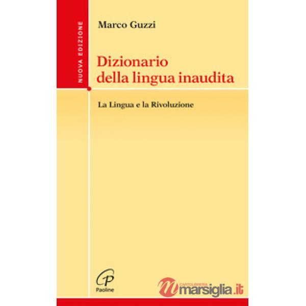 Dizionario della lingua inaudita. La lingua e la Rivoluzione. Nuova ediz.