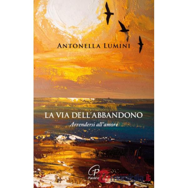 Via dell'abbandono. Arrendersi all'amore (La)