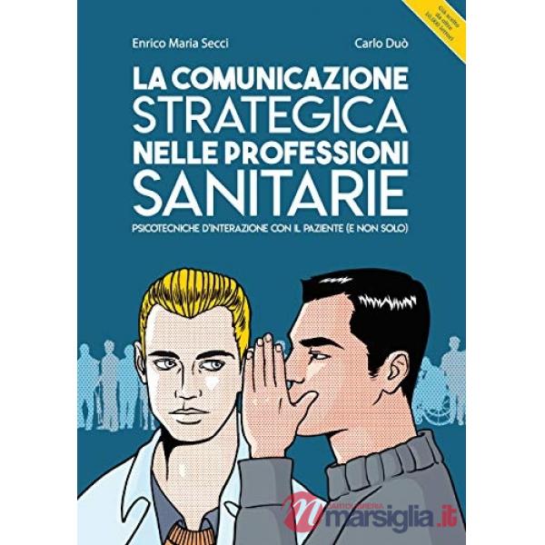 Comunicazione strategica nelle professioni sanitarie. Psicotecniche d'interazion