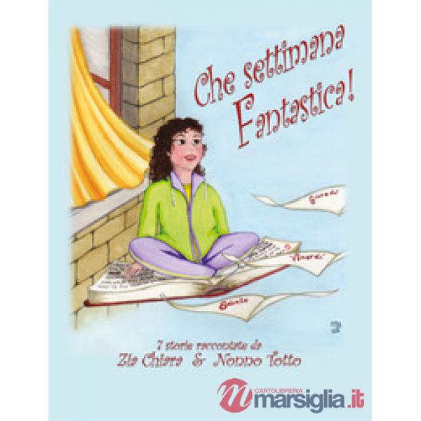 Che settimana fantastica! 7 storie raccontate da zia Chiara & nonno Totto. Ediz.