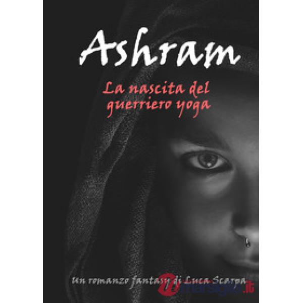 Ashram. La nascita del guerriero yoga