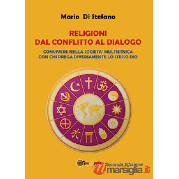 Religioni dal conflitto al dialogo. Convivere nella società multietnica con immigrati che pregano diversamente lo stesso unico D