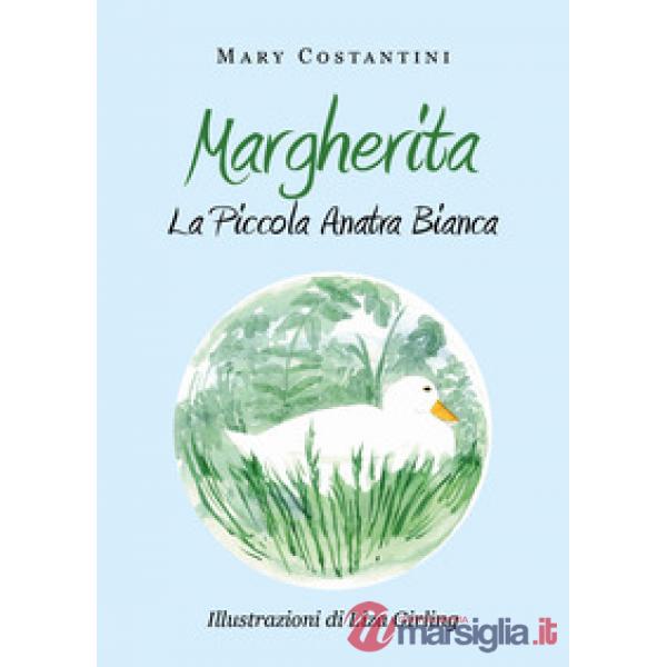 Margherita. La piccola anatra bianca. Ediz. illustrata