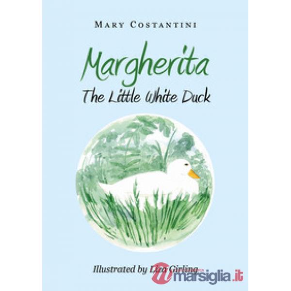 Margherita. The little white duck. Ediz. illustrata