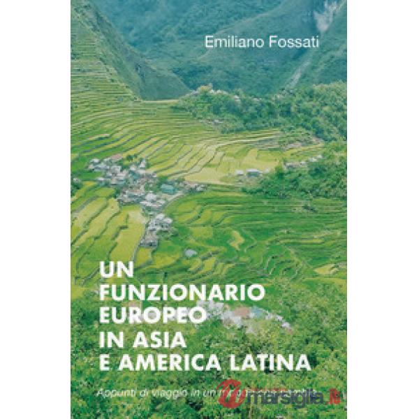 Funzionario europeo in Asia e America Latina. Appunti di viaggio (1978-2000) (Un